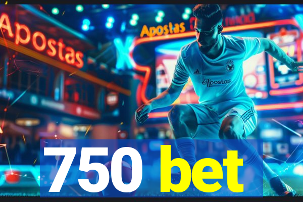 750 bet